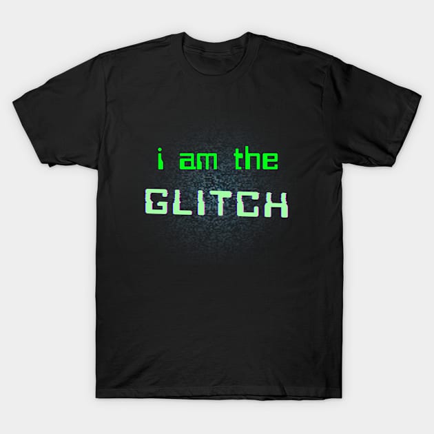 i am the GLITCH T-Shirt by hailthevoidpod